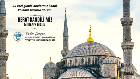 AKŞEHİR TSO YÖNETİM KURULU BAŞKANI ENDER KALKAN BERAT KANDİLİ DOLAYISIYLA BİR MESAJ YAYIMLADI