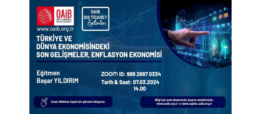 OAİB FOREIGN TRADE TRAINING - LATEST DEVELOPMENTS IN TURKEY AND THE WORLD ECONOMY, INFLATION ECONOMY (07.03.2024 Thursday Time: 14.00)