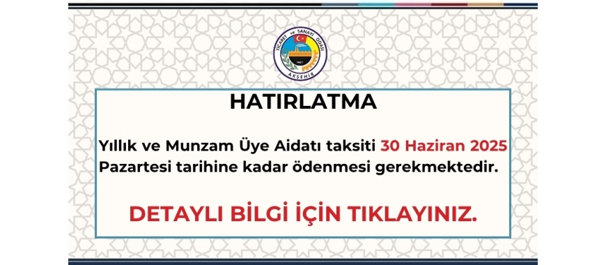 YILLIK VE MUNZAM AİDAT 1.TAKSİT ÖDEMESİ SON GÜNÜ 30 HAZİRAN 2025 PAZARTESİ
