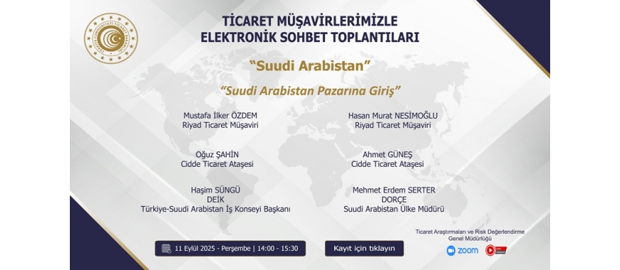 TİCARET MÜŞAVİRLERİMİZLE ELEKTRONİK SOHBET TOPLANTILARI - SUUDİ ARABİSTAN - 11.09.2025