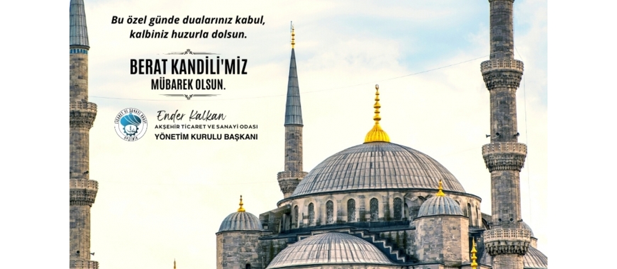 AKŞEHİR TSO YÖNETİM KURULU BAŞKANI ENDER KALKAN BERAT KANDİLİ DOLAYISIYLA BİR MESAJ YAYIMLADI