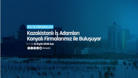 KAZAK İŞ ADAMLARI KONYALI FİRMALARIMIZ İLE BULUŞUYOR (İKİLİ İŞ GÖRÜŞMELERİ)