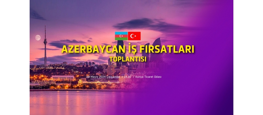 AZERBAYCAN İŞ FIRSATLARI TOPLANTISI