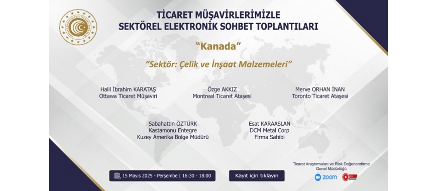 TİCARET MÜŞAVİRLERİMİZLE SEKTÖREL ELEKTRONİK SOHBET TOPLANTILARI - KANADA - 15.05.2025