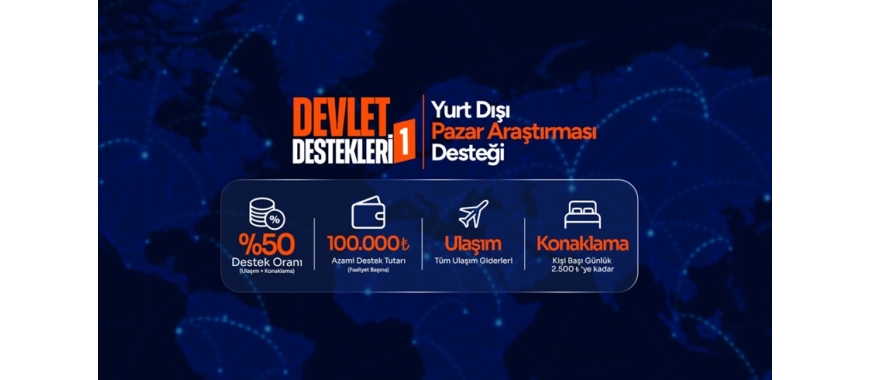 YURT DIŞI PAZAR ARAŞTIRMASI DESTEĞİ